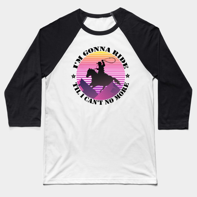 I'm gonna ride til i can't no more funny design - old town road Baseball T-Shirt by MaryMary